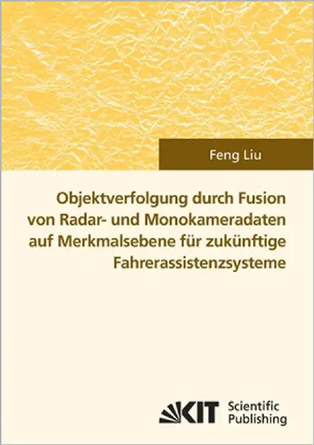 Objektverfolgung durch Fusion von Radar- und Monokameradaten auf Merkmalsebene für zukünftige Fahrerassistenzsysteme by Liu, Feng