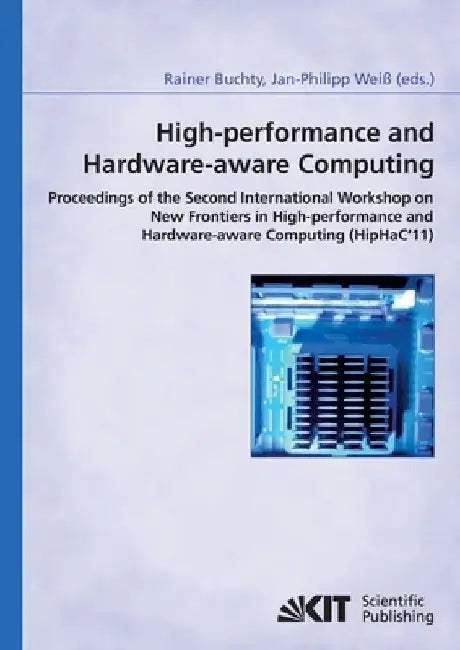 High-performance and hardware-aware computing: proceedings of the second International Workshop on New Frontiers in High-performance and Hardware-awar by Jan-Philipp Weiß