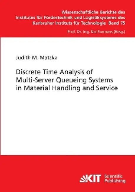 Discrete Time Analysis of Multi-Server Queueing Systems in Material Handling and Service by Judith M. Matzka