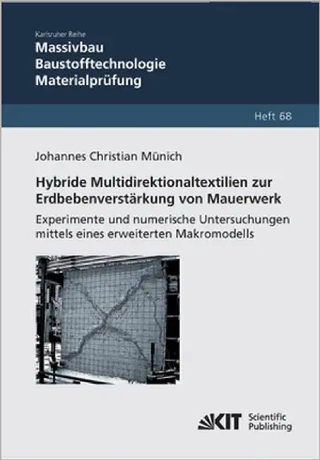 Hybride Multidirektionaltextilien zur Erdbebenverstärkung von Mauerwerk - Experimente und numerische Untersuchungen mittels eines erweiterten Makromod by Münich, Johannes Christian