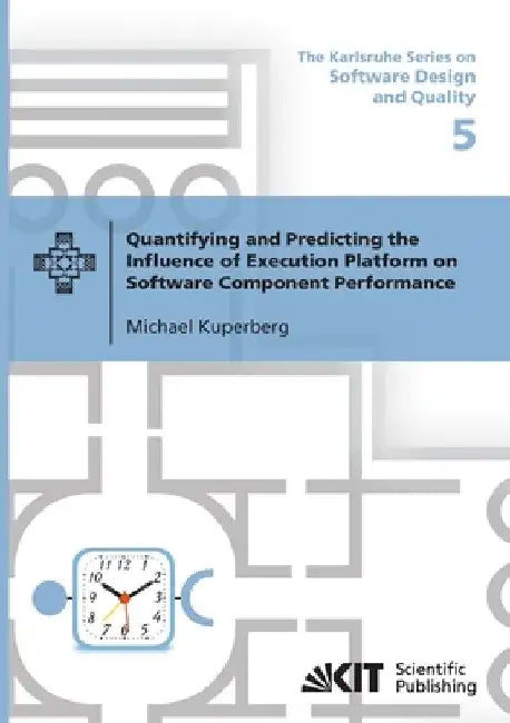Quantifying and Predicting the Influence of Execution Platform on Software Component Performance by Michael Kuperberg