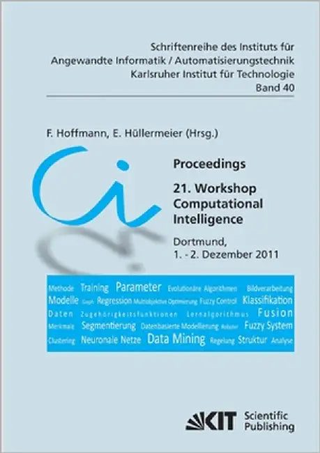 Proceedings. 21. Workshop Computational Intelligence, Dortmund, 1. - 2. Dezember 2011 by Hoffmann, Frank