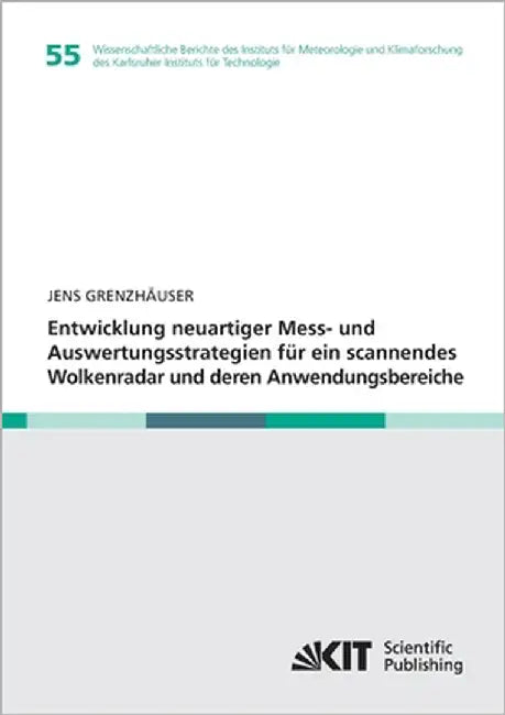 Entwicklung neuartiger Mess- und Auswertungsstrategien für ein scannendes Wolkenradar und deren Anwendungsbereiche by Grenzhäuser, Jens