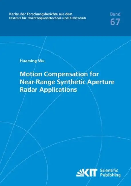 Motion Compensation for Near-Range Synthetic Aperture Radar Applications by Huaming Wu