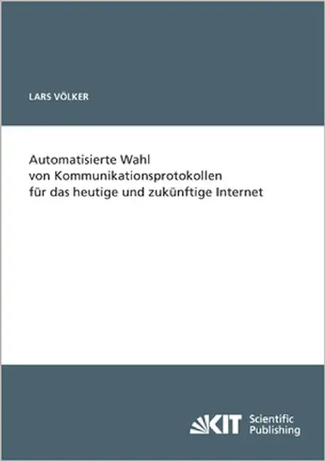 Automatisierte Wahl von Kommunikationsprotokollen für das heutige und zukünftige Internet by Völker, Lars