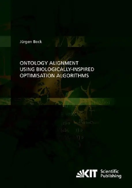 Ontology Alignment using Biologically-inspired Optimisation Algorithms by Jürgen Bock