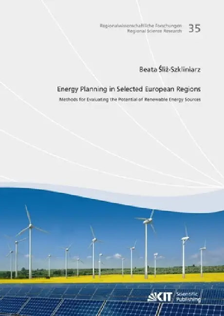 Energy Planning in Selected European Regions - Methods for Evaluating the Potential of Renewable Energy Sources by Beata Sliz-Szkliniarz