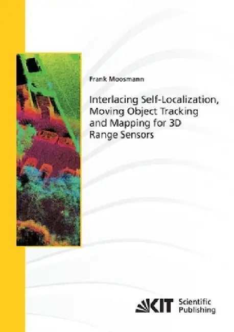 Interlacing Self-Localization, Moving Object Tracking and Mapping for 3D Range Sensors by Frank Moosmann