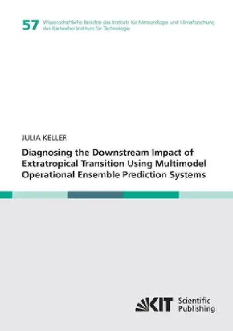 Diagnosing the Downstream Impact of Extratropical Transition Using Multimodel Operational Ensemble Prediction Systems by Julia Henriette Keller