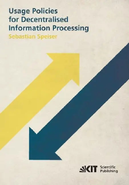 Usage Policies for Decentralised Information Processing by Sebastian Speiser