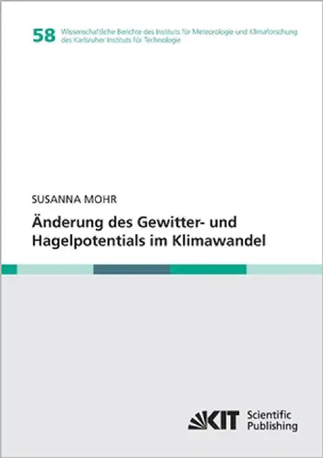 Änderung des Gewitter- und Hagelpotentials im Klimawandel by Mohr, Susanna