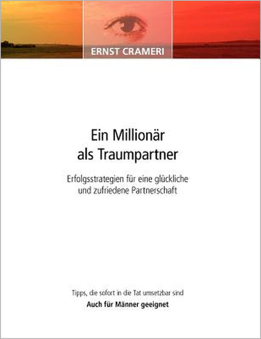 Ein Millionär als Traumpartner: Erfolgsstrategien für eine glückliche und zufriedene Partnerschaft by Ernst Crameri