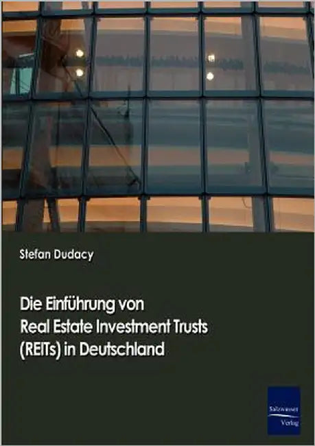 Die Einführung von Real Estate Investment Trusts (REITs) in Deutschland by Dudacy, Stephan
