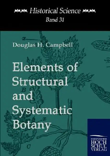 Elements of Structural and Systematic Botany by Douglas H. Campbell