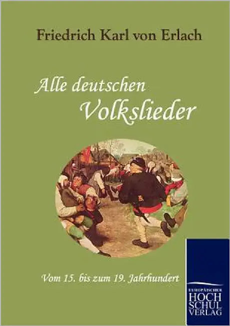 Alle deutschen Volkslieder by Erlach, Friedrich Karl Von