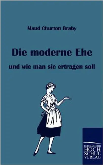 Die moderne Ehe by Braby, Maud Churton