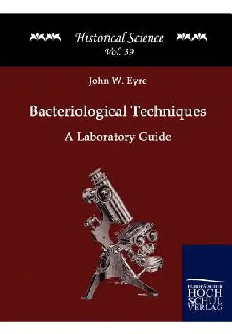 Bacteriological Techniques: A Laboratory Guide by John W. Eyre