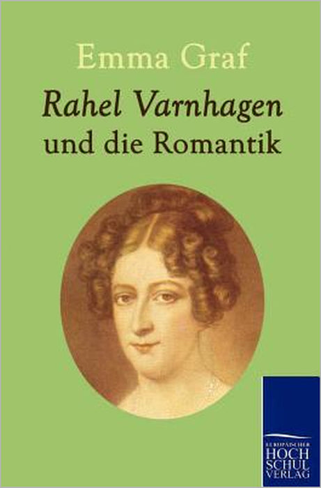 Rahel Varnhagen und die Romantik by Emma Graf