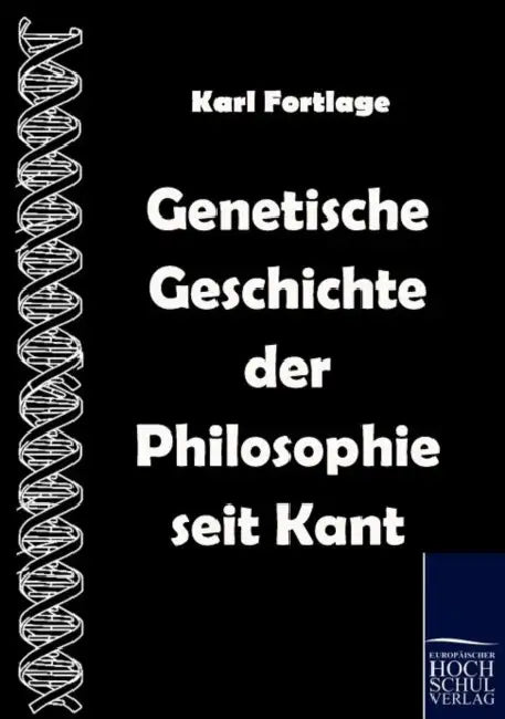 Genetische Geschichte der Philosophie seit Kant by Karl Fortlage