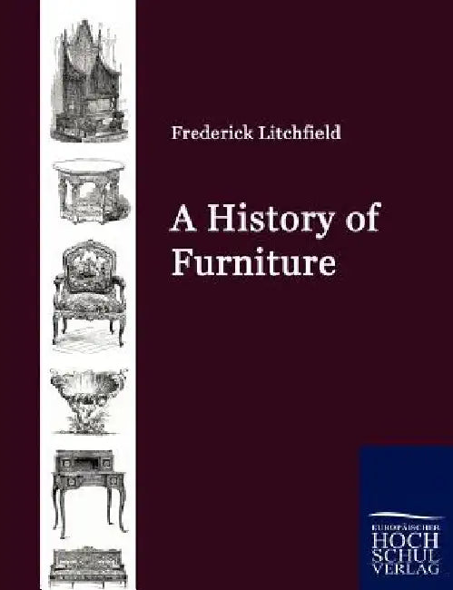 A History of Furniture by Frederick Litchfield
