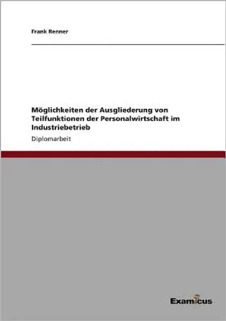 Möglichkeiten der Ausgliederung von Teilfunktionen der Personalwirtschaft im Industriebetrieb by Renner, Frank