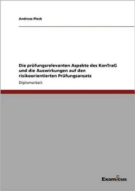Die prüfungsrelevanten Aspekte des KonTraG und die Auswirkungen auf den risikoorientierten Prüfungsansatz by Plack, Andreas
