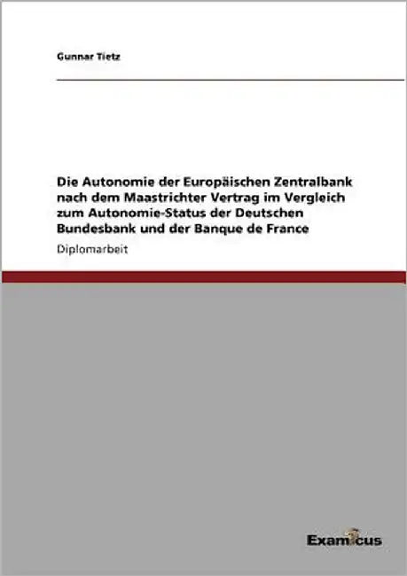 Die Autonomie der Europäischen Zentralbank nach dem Maastrichter Vertrag im Vergleich zum Autonomie-Status der Deutschen Bundesbank und der Banque de by Tietz, Gunnar
