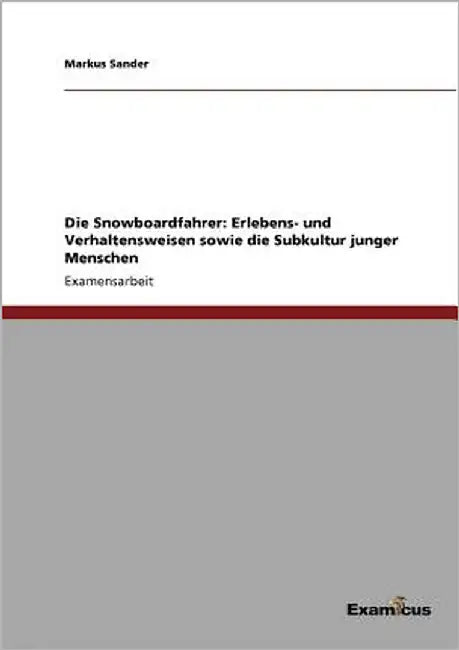 Die Snowboardfahrer: Erlebens- und Verhaltensweisen sowie die Subkultur junger Menschen by Sander, Markus