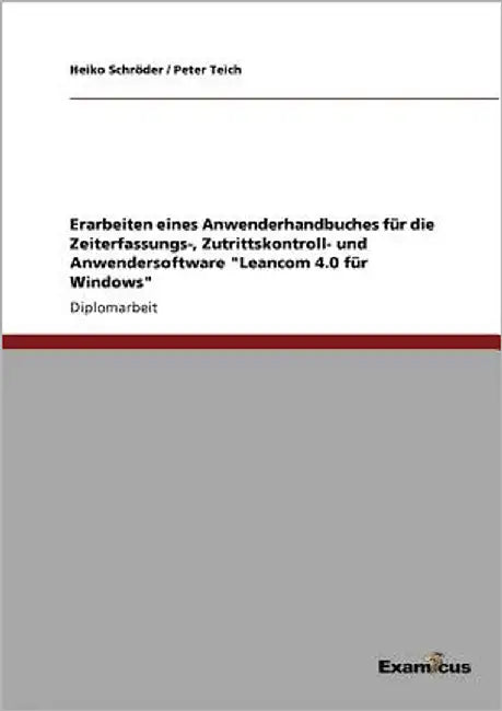 Erarbeiten eines Anwenderhandbuches für die Zeiterfassungs-, Zutrittskontroll- und Anwendersoftware "Leancom 4.0 für Windows" by Schröder, Heiko