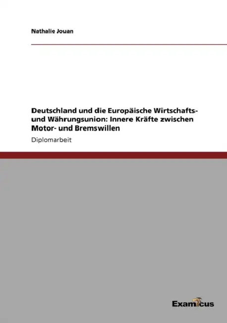 Deutschland und die Europäische Wirtschafts- und Währungsunion: Innere Kräfte zwischen Motor- und Bremswillen by Nathalie Jouan