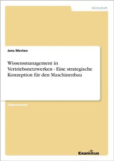Wissensmanagement in Vertriebsnetzwerken - Eine strategische Konzeption für den Maschinenbau by Merten, Jens