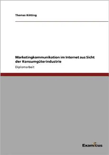 Marketingkommunikation im Internet aus Sicht der Konsumgüterindustrie by Kötting, Thomas