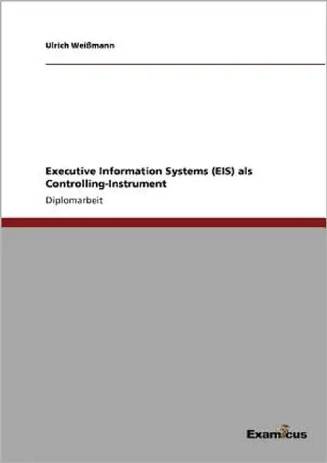 Executive Information Systems (EIS) als Controlling-Instrument by Weißmann, Ulrich