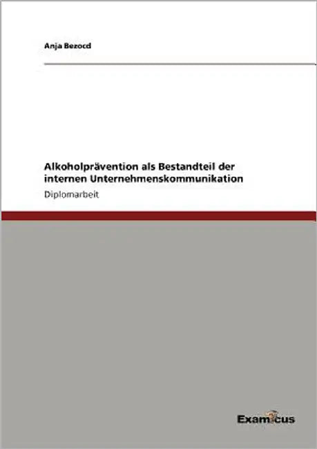 Alkoholprävention als Bestandteil der internen Unternehmenskommunikation by Bezocd, Anja