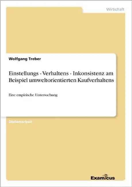 Einstellungs - Verhaltens - Inkonsistenz am Beispiel umweltorientierten Kaufverhaltens: Eine empirische Untersuchung by Treber, Wolfgang