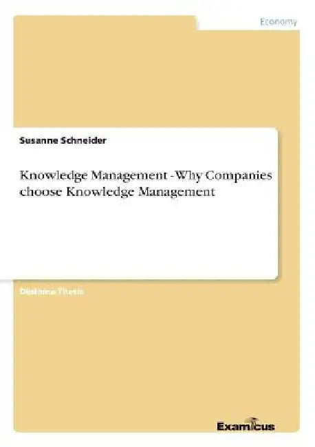 Knowledge Management - Why Companies choose Knowledge Management by Susanne Schneider