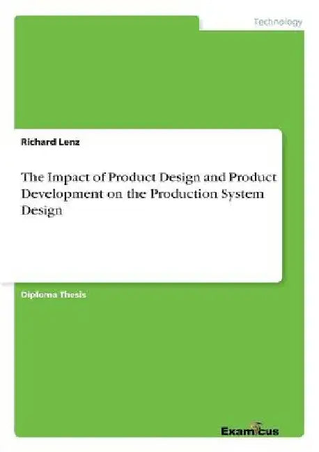 The Impact of Product Design and Product Development on the Production System Design by Richard Lenz