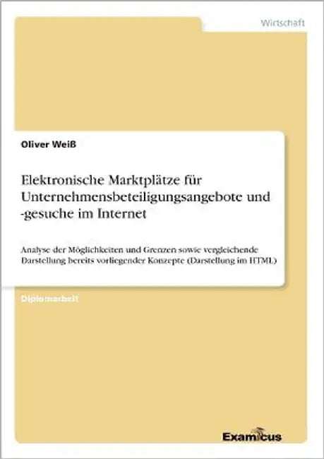 Elektronische Marktplätze für Unternehmensbeteiligungsangebote und -gesuche im Internet: Analyse der Möglichkeiten und Grenzen sowie vergleichende Dar by Weiß, Oliver