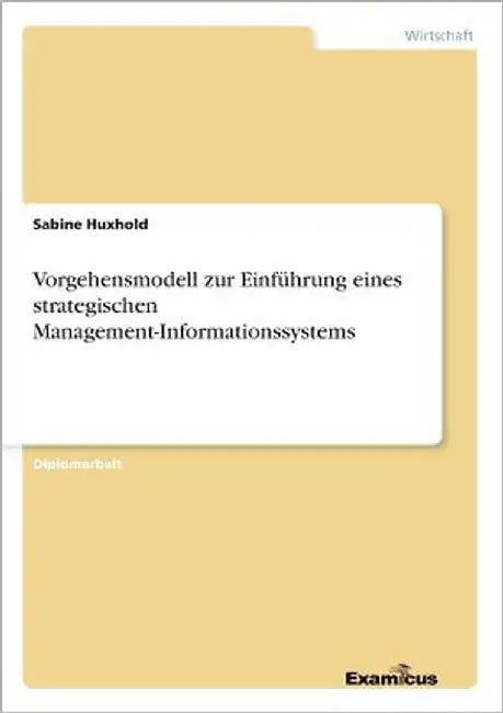 Vorgehensmodell zur Einführung eines strategischen Management-Informationssystems by Huxhold, Sabine