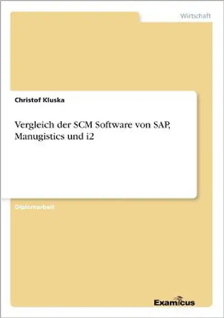 Vergleich der SCM Software von SAP, Manugistics und i2 by Kluska, Christof