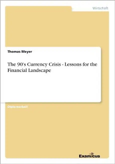 The 90's Currency Crisis - Lessons for the Financial Landscape by Meyer, Thomas