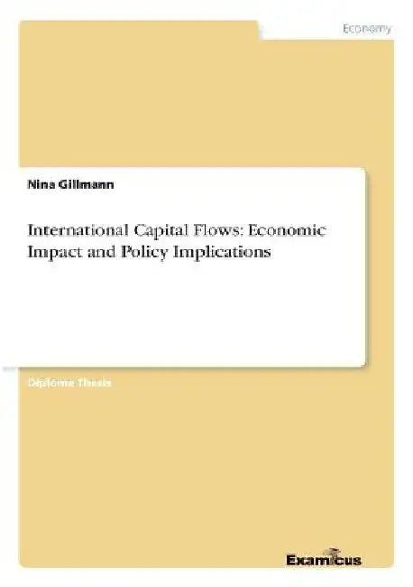 International Capital Flows: Economic Impact and Policy Implications by Nina Gillmann