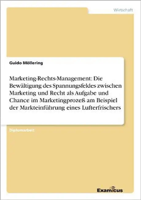 Marketing-Rechts-Management: Die Bewältigung des Spannungsfeldes zwischen Marketing und Recht als Aufgabe und Chance im Marketingprozeß am Beispiel de by Möllering, Guido