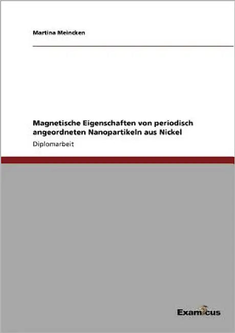Magnetische Eigenschaften von periodisch angeordneten Nanopartikeln aus Nickel by Meincken, Martina