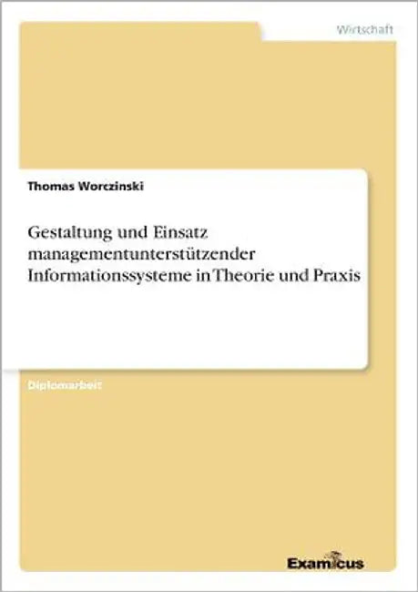 Gestaltung und Einsatz managementunterstützender Informationssysteme in Theorie und Praxis by Worczinski, Thomas