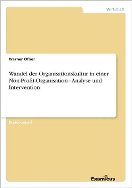 Wandel der Organisationskultur in einer Non-Profit-Organisation - Analyse und Intervention by Ofner, Werner