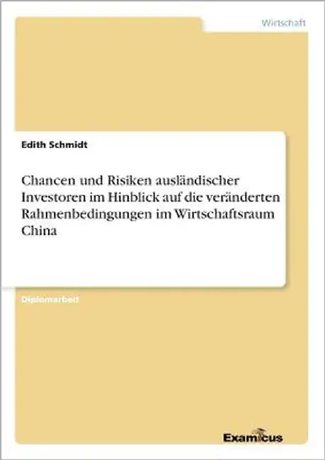 Chancen und Risiken ausländischer Investoren im Hinblick auf die veränderten Rahmenbedingungen im Wirtschaftsraum China by Schmidt, Edith