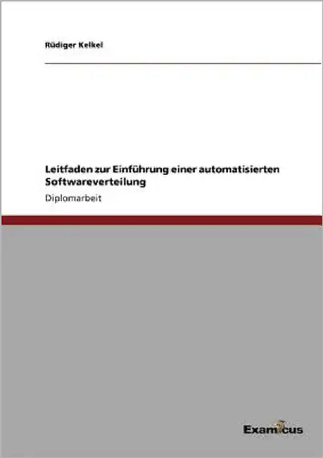 Leitfaden zur Einführung einer automatisierten Softwareverteilung by Kelkel, Rüdiger
