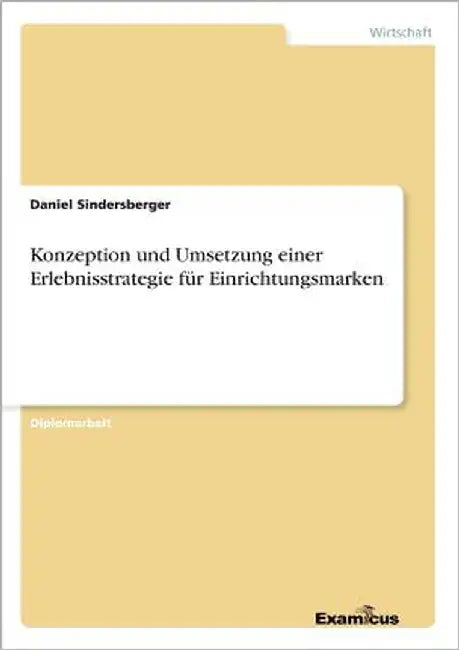 Konzeption und Umsetzung einer Erlebnisstrategie für Einrichtungsmarken by Sindersberger, Daniel