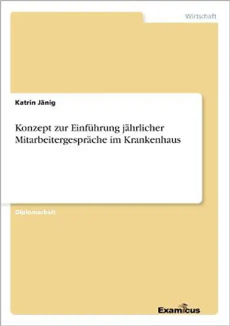 Konzept zur Einführung jährlicher Mitarbeitergespräche im Krankenhaus by Jänig, Katrin